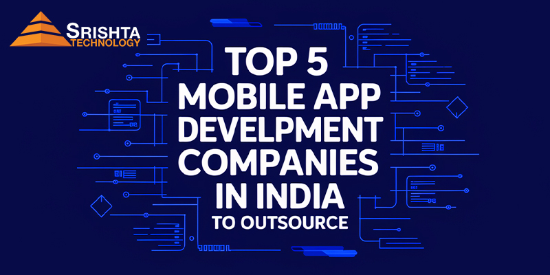 Top 5 Mobile App Development Companies in India to Outsource
