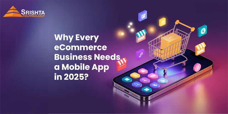 Why Every eCommerce Business Needs a Mobile App in 2025