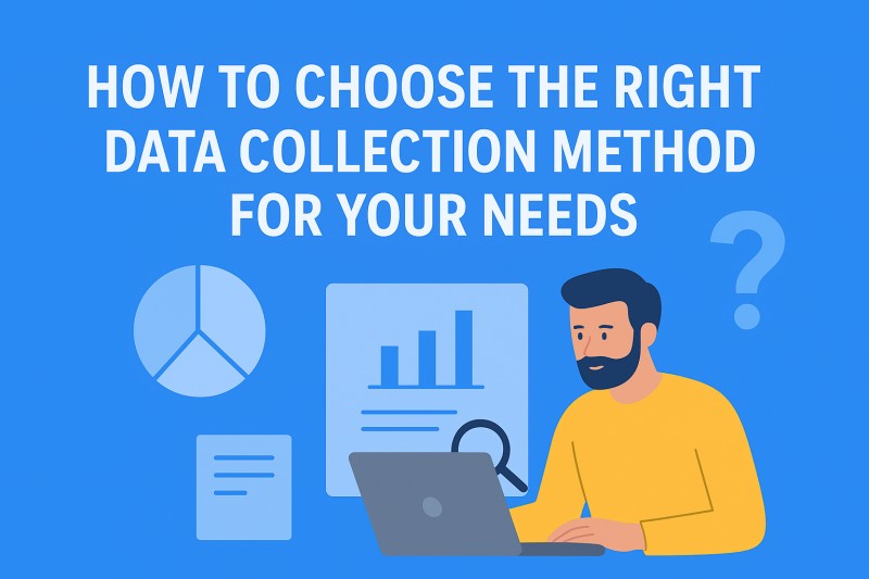How to Choose the Right Data Collection Method for Your Needs