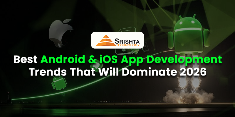 Best Android & iOS App Development Trends That Will Dominate 2026