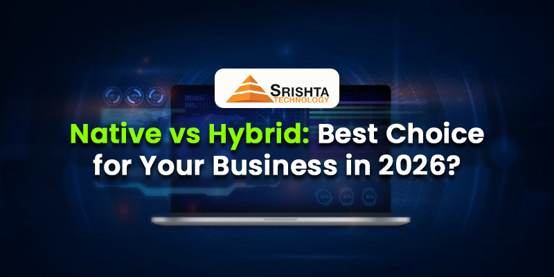 Native vs Hybrid Apps: Which is Better for Your Business in 2026