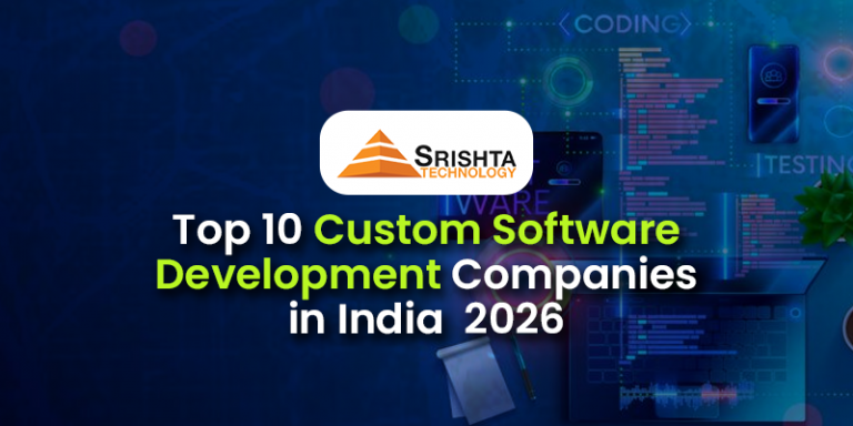 Top 10 Custom Software Development Companies in India 2026 - Srishta ...