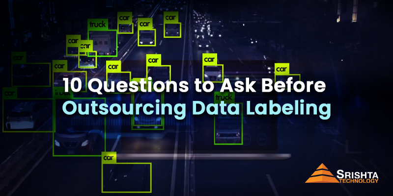 10 Questions to Ask Before Outsourcing Data Labeling